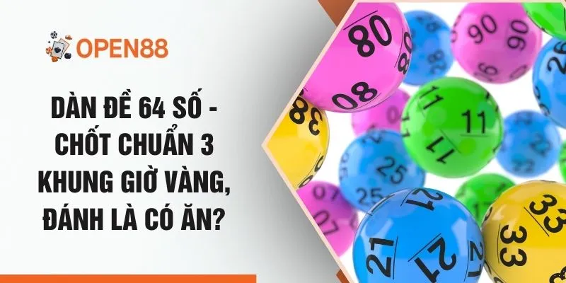 Dàn Đề 64 Số - Chốt Chuẩn 3 Khung Giờ Vàng, Đánh Là Có Ăn?
