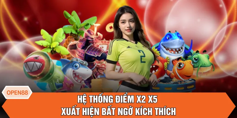 Hệ thống điểm x2 x5 xuất hiện bất ngờ kích thích