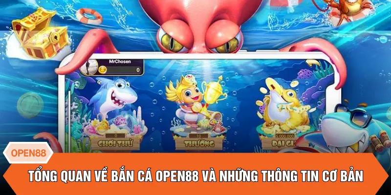 Tổng quan về bắn cá OPEN88 và những thông tin cơ bản